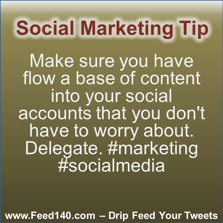 Make sure you have flow a base of content into your social accounts that you don't have to worry about. Delegate. #marketing #socialmedia