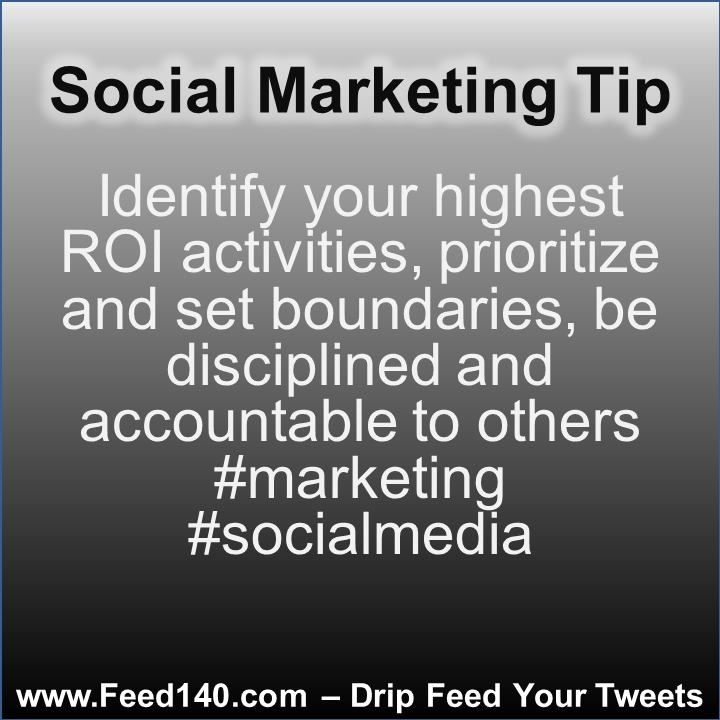Identify your highest ROI activities, prioritize and set boundaries, be disciplined and accountable to others #marketing #socialmedia