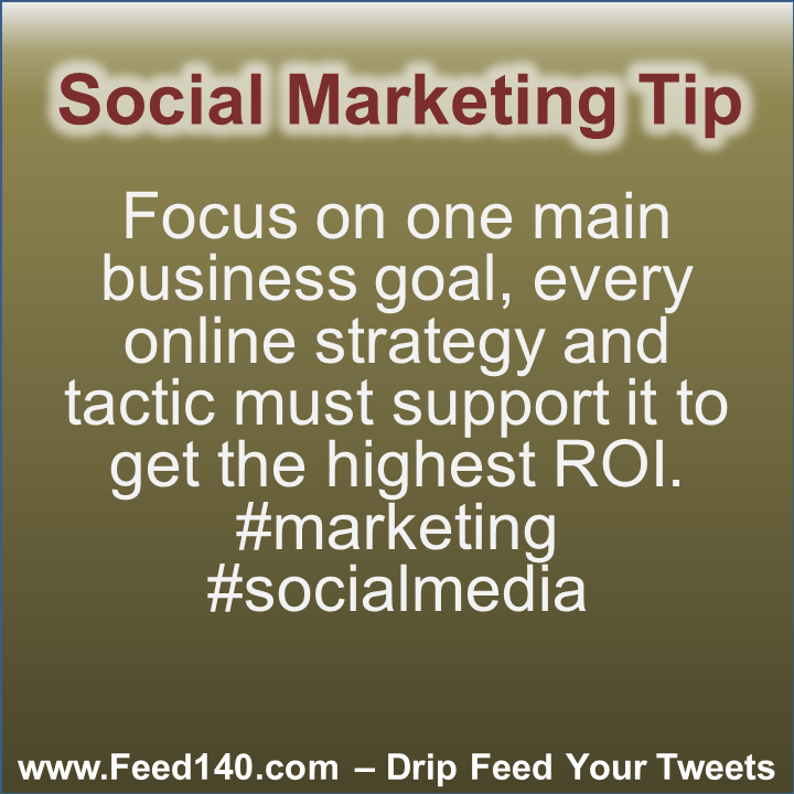Focus on one main business goal, every online strategy and tactic must support it to get the highest ROI. #marketing #socialmedia