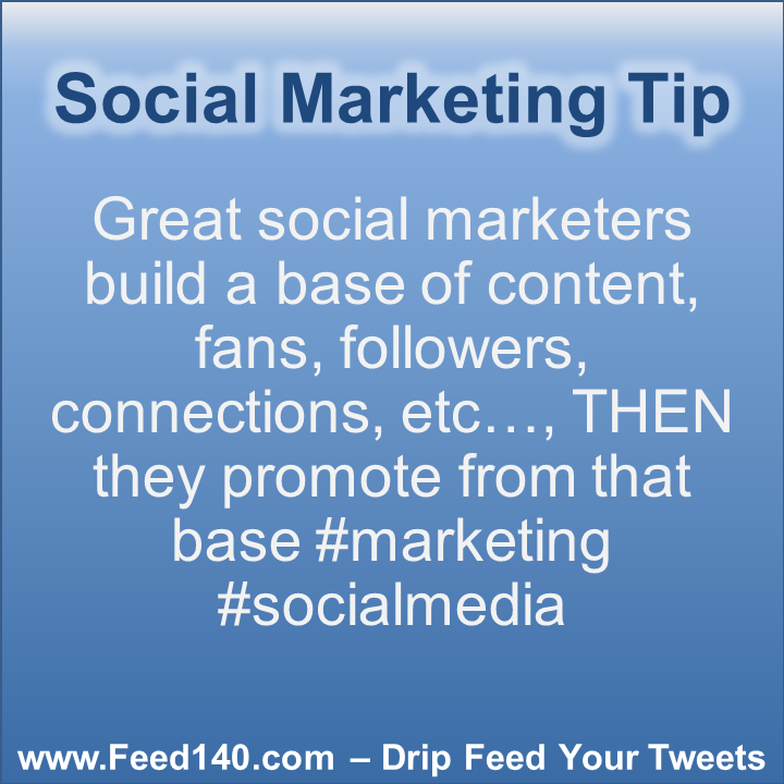 Great social marketers build a base of content, fans, followers,connections, etc, THEN they promote from that base #marketing #socialmedia