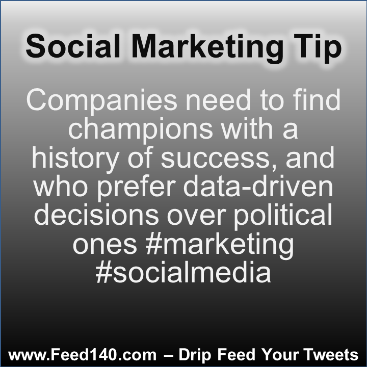 Companies need to find champions with a history of success, and who prefer data-driven decisions over political ones #marketing #socialmedia