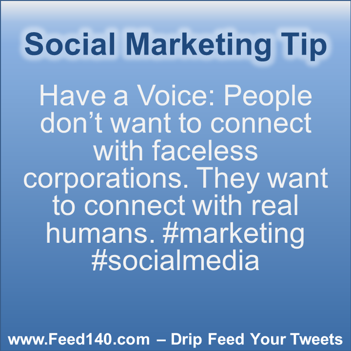 Have a Voice: People don’t want to connect with faceless corporations. They want to connect with real humans. #marketing #socialmedia