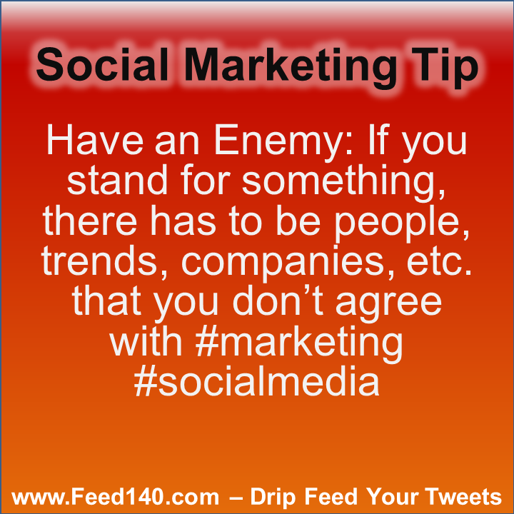 Have an Enemy: If you stand for something, there has to be people, trends, companies, etc. that you don’t agree with #marketing #socialmedia