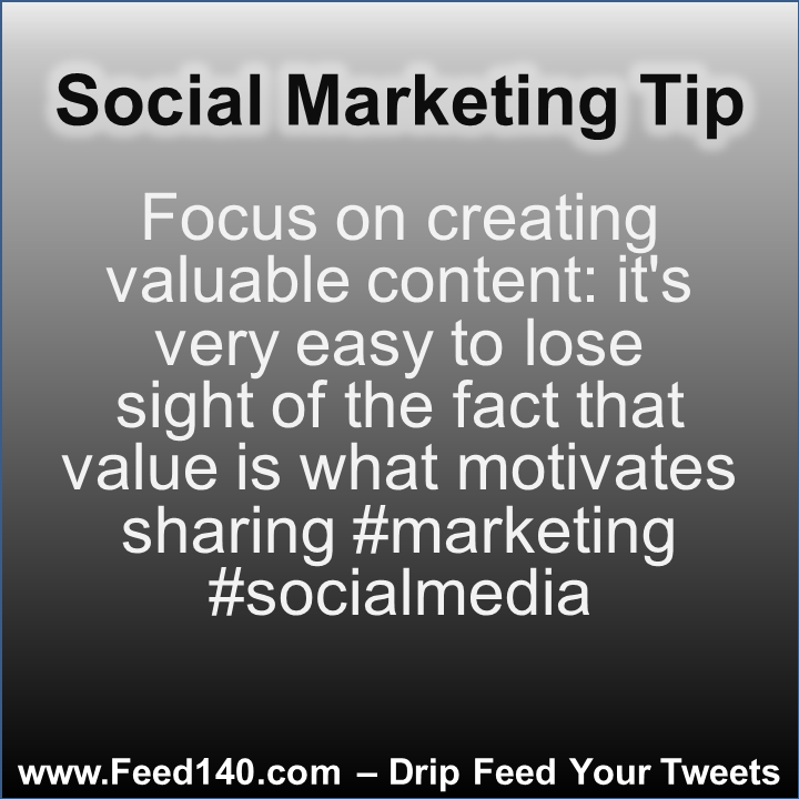 Focus on creating valuable content: it's very easy to lose sight of the fact that value is what motivates sharing #marketing #socialmedia