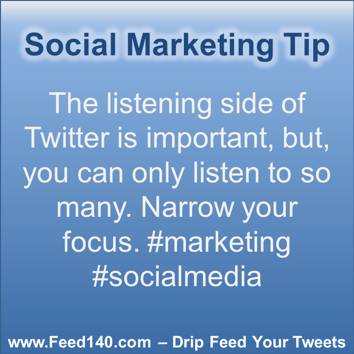 The listening side of Twitter is important, but, you can only listen to so many. Narrow your focus. #marketing #socialmedia