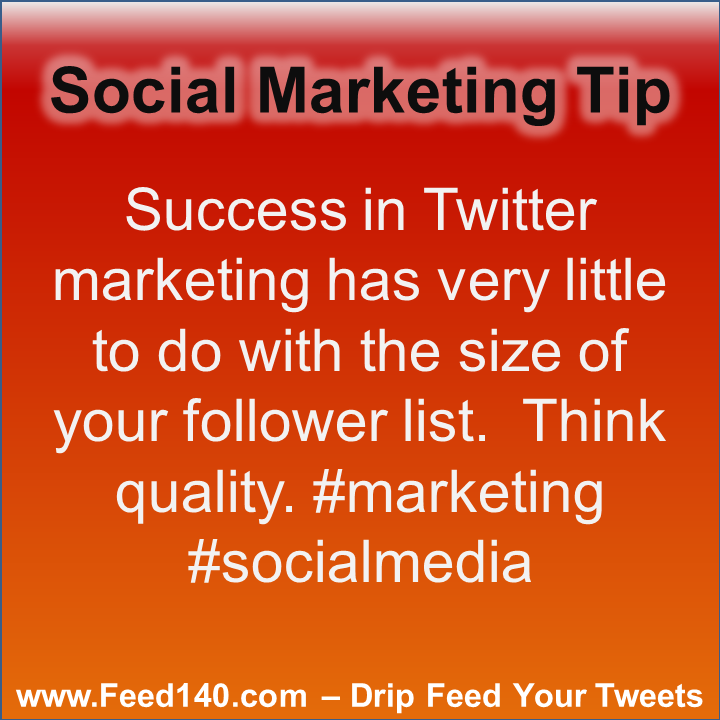 Success in Twitter markeing has very little to do with the size of your follower list. Think quality. #marketing #socialmedia