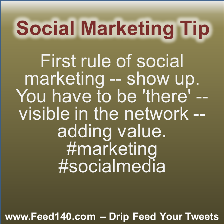 First rule of social marketing -- show up. You have to be 'there' -- visible in the network -- adding value. #marketing #socialmedia