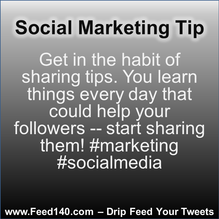 Get in the habit of sharing tips. You learn things every day that could help your followers -- start sharing them! #marketing #socialmedia